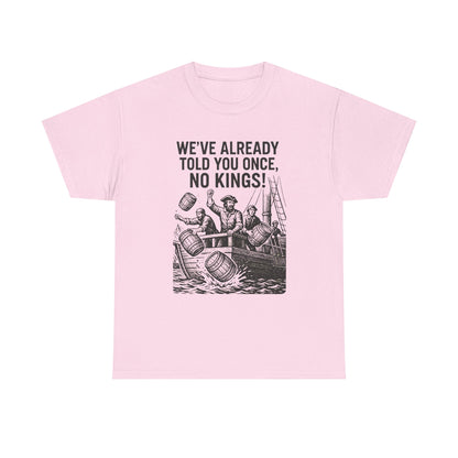 Rebellious Statement Tee - We’ve Already Told You Once, No Kings! Unisex Cotton Shirt for Protest, Libertarian Gifts, Freedom Apparel, [...]