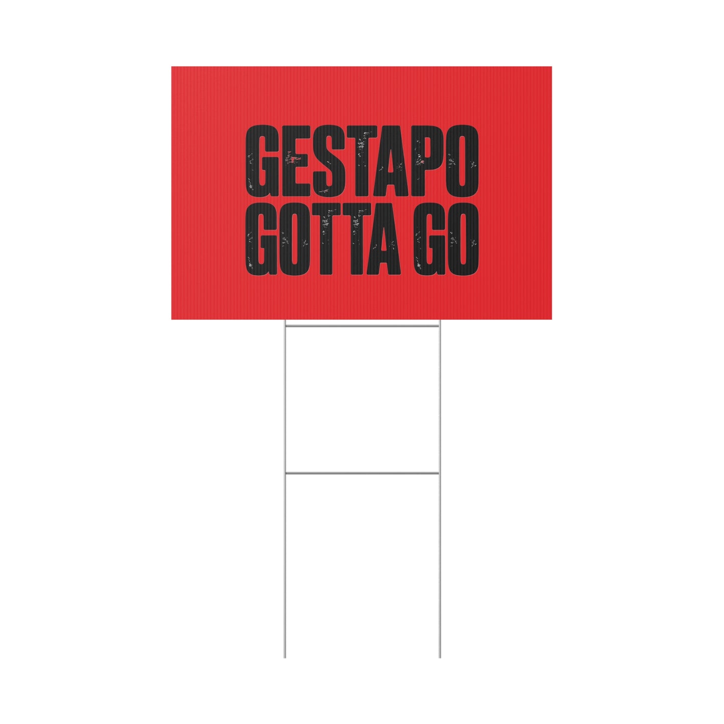 Political Protest Yard Sign — "GESTAPO GOTTA GO"