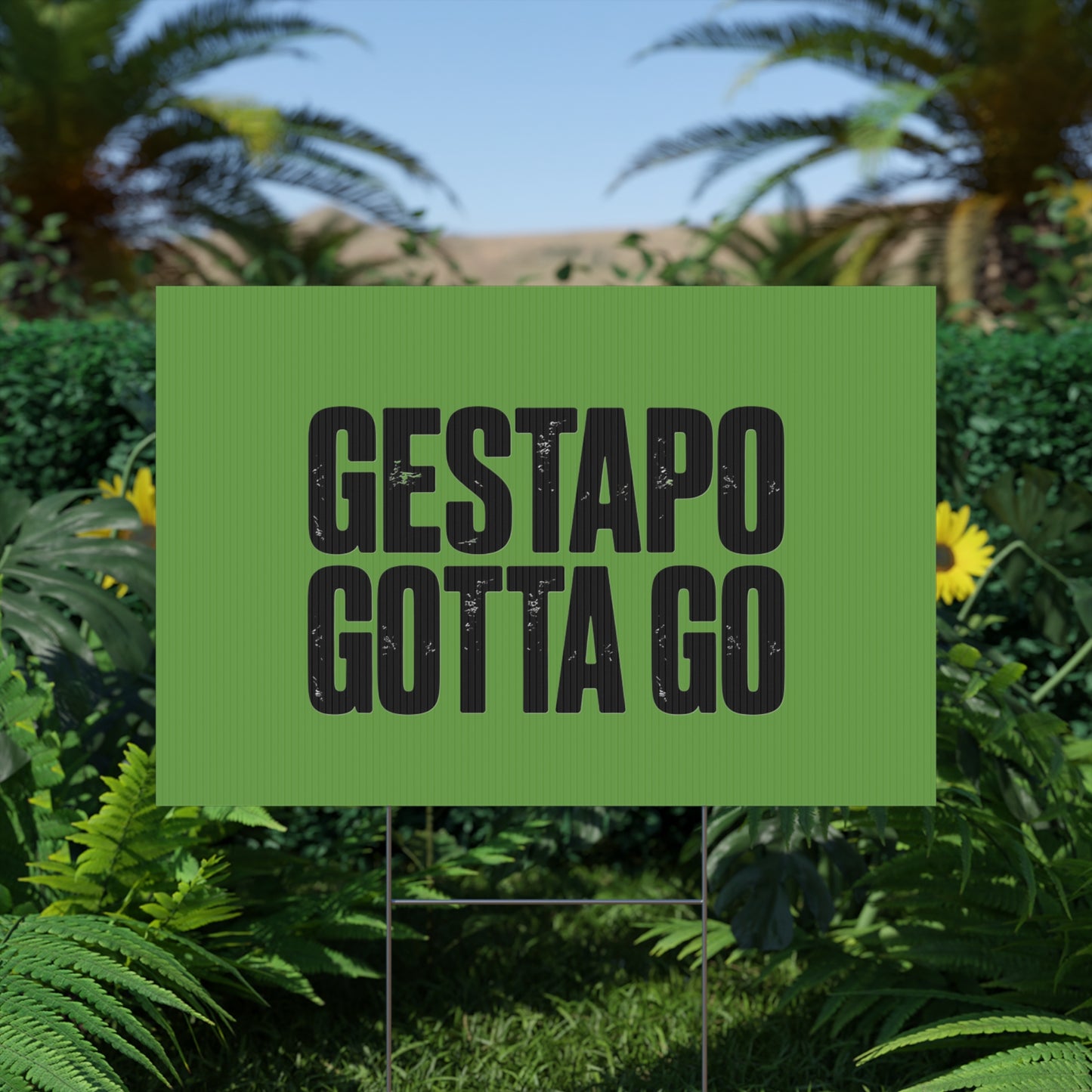 Political Protest Yard Sign — "GESTAPO GOTTA GO"