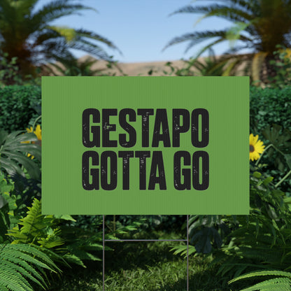 Political Protest Yard Sign — "GESTAPO GOTTA GO"