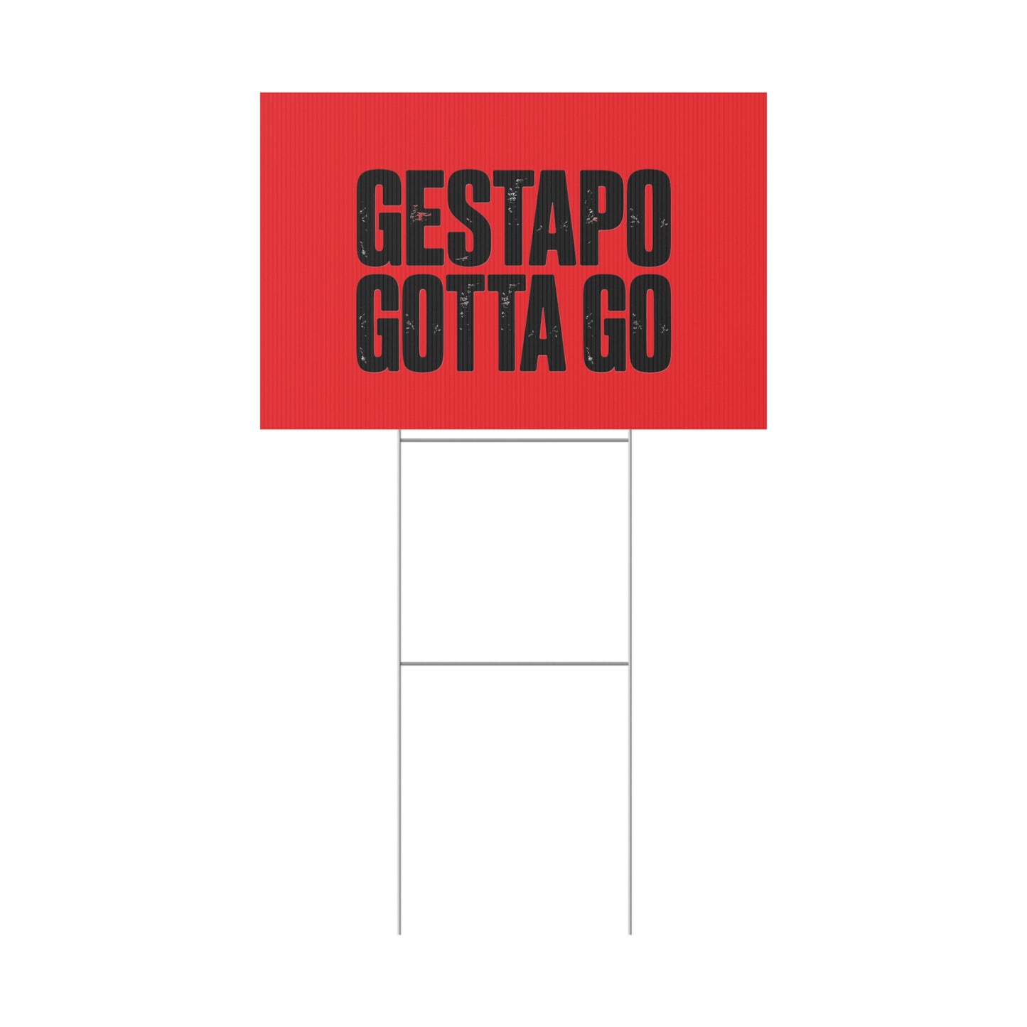 Political Protest Yard Sign — "GESTAPO GOTTA GO"