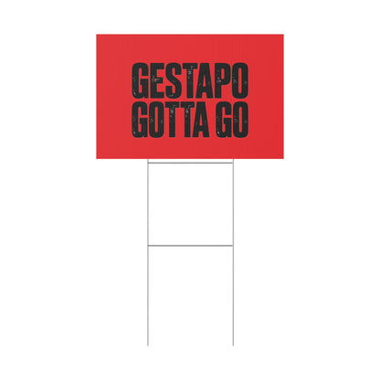 Political Protest Yard Sign — "GESTAPO GOTTA GO"