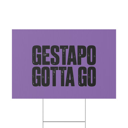 Political Protest Yard Sign — "GESTAPO GOTTA GO"
