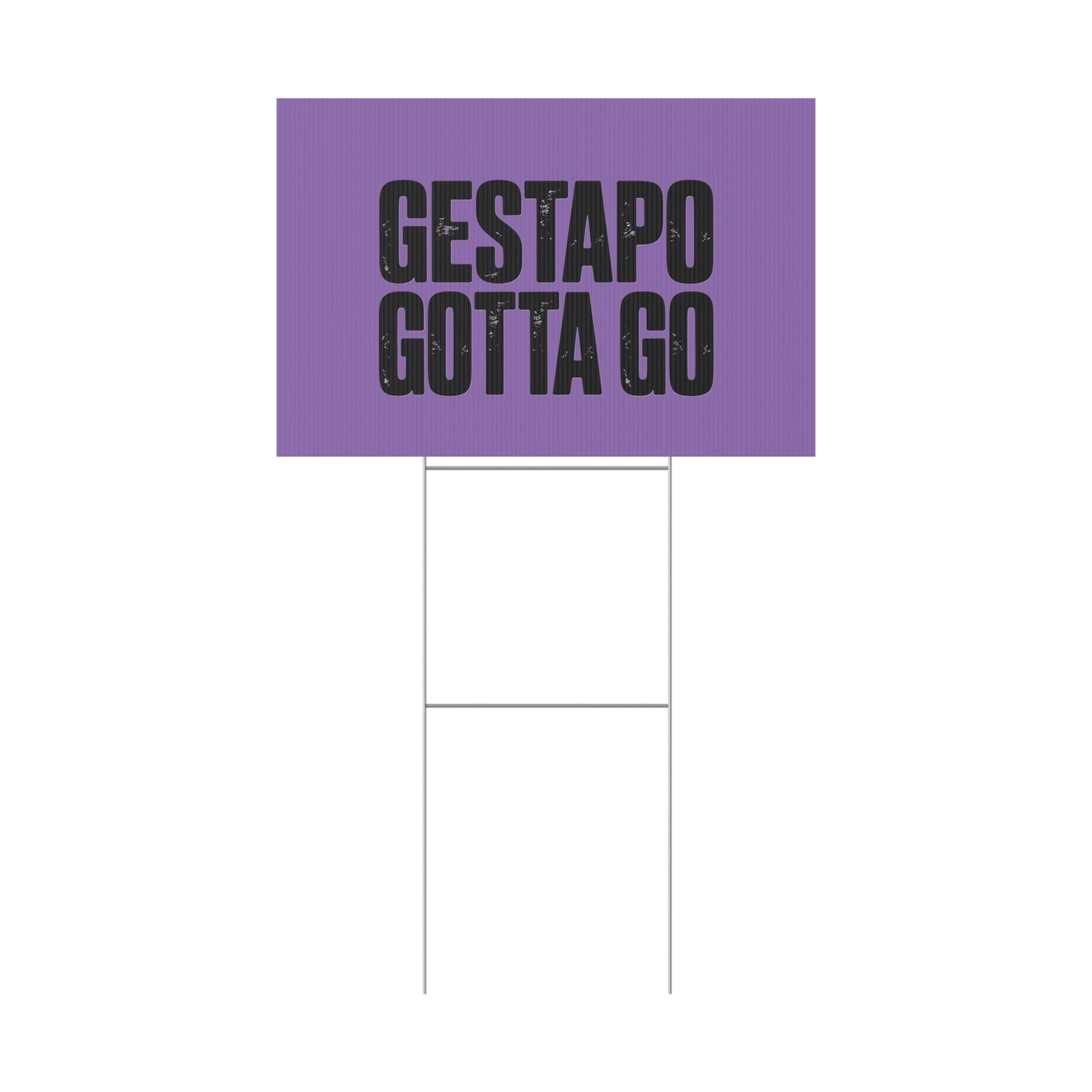 Political Protest Yard Sign — "GESTAPO GOTTA GO"