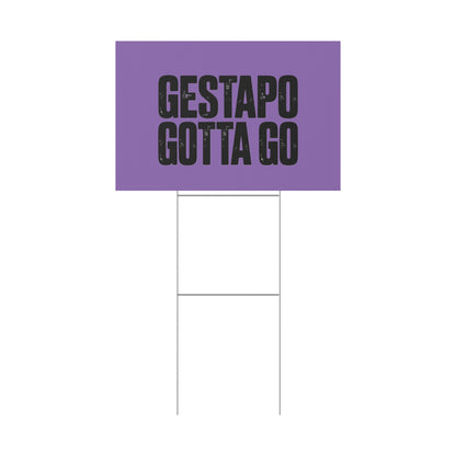 Political Protest Yard Sign — "GESTAPO GOTTA GO"
