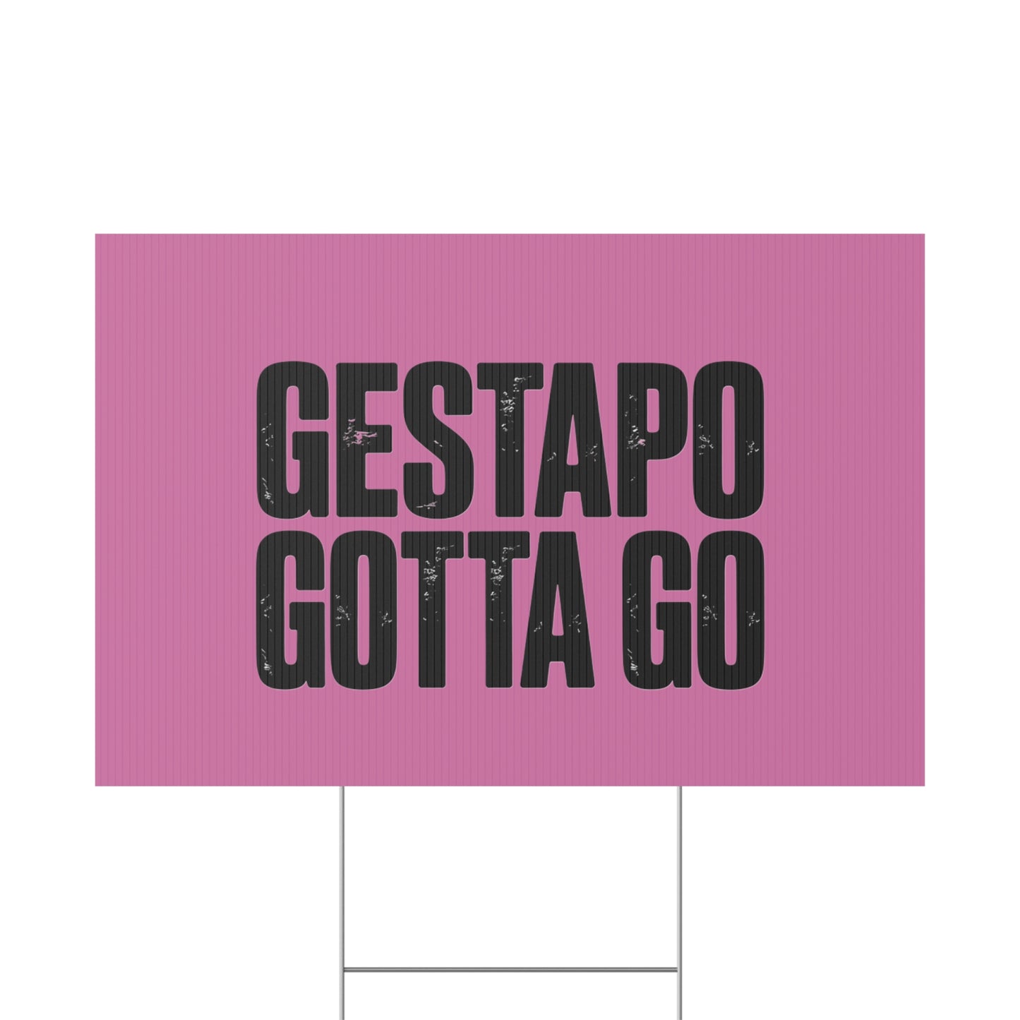 Political Protest Yard Sign — "GESTAPO GOTTA GO"