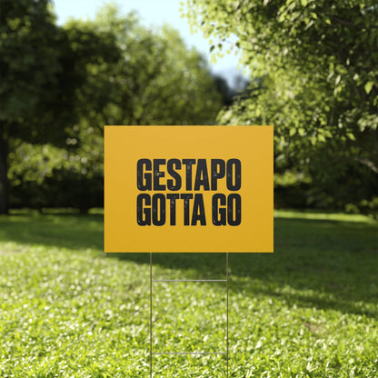 Political Protest Yard Sign — "GESTAPO GOTTA GO"