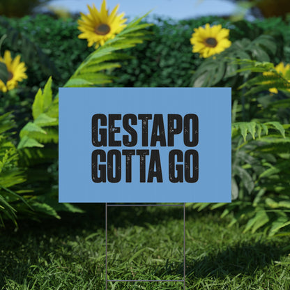 Political Protest Yard Sign — "GESTAPO GOTTA GO"