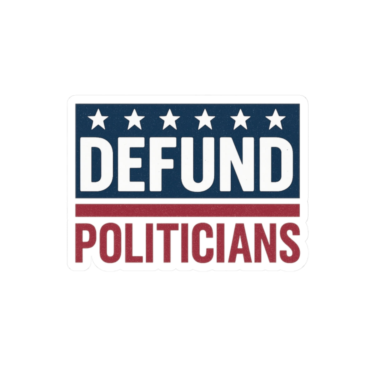 Defund Politicians Sticker – Truth That Sticks
