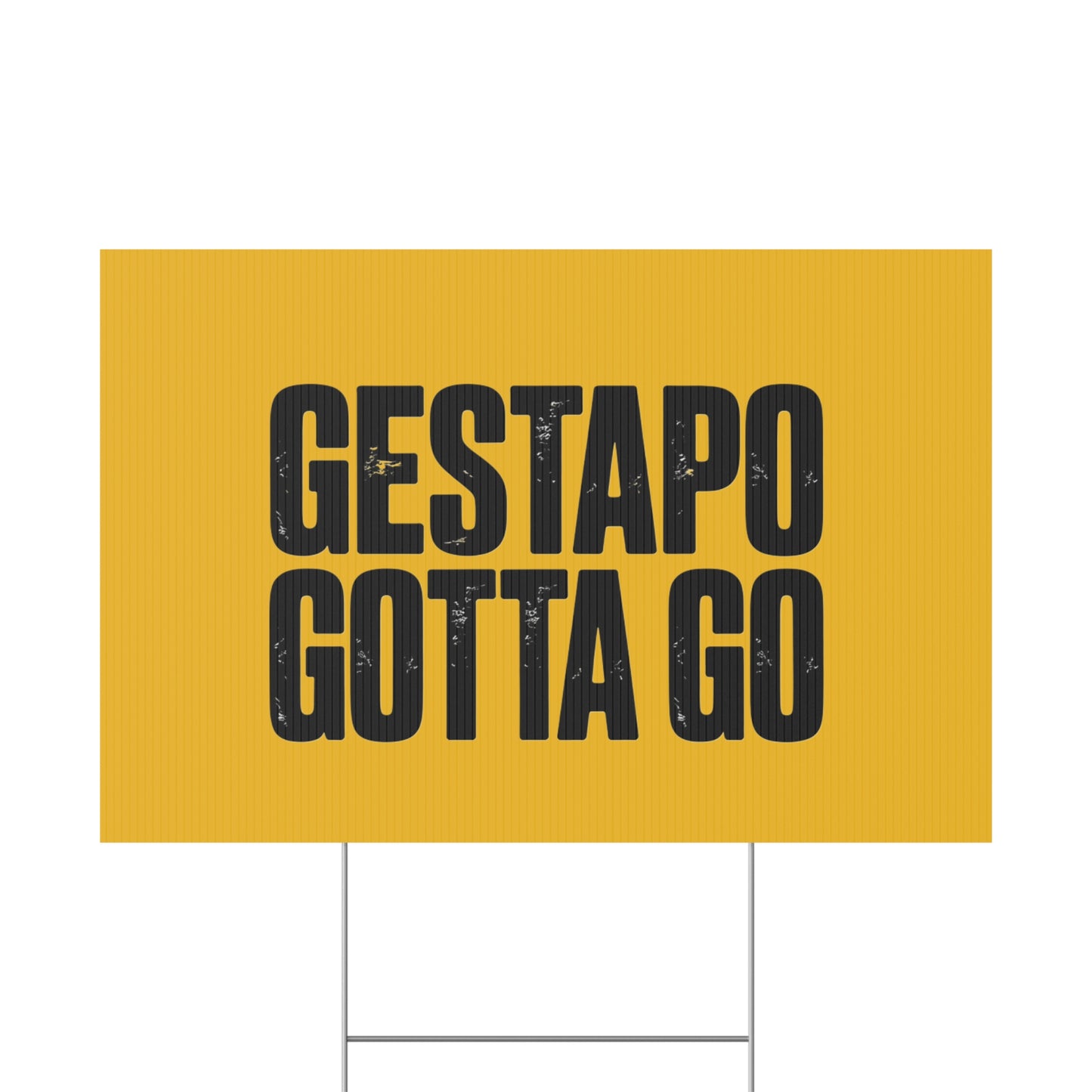 Political Protest Yard Sign — "GESTAPO GOTTA GO"