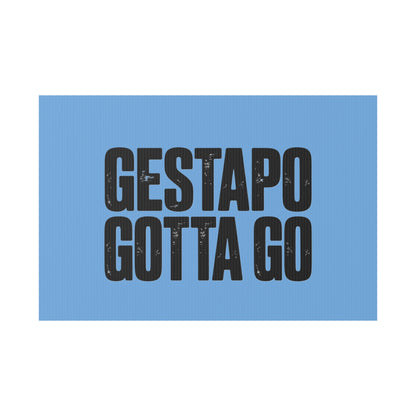 Political Protest Yard Sign — "GESTAPO GOTTA GO"