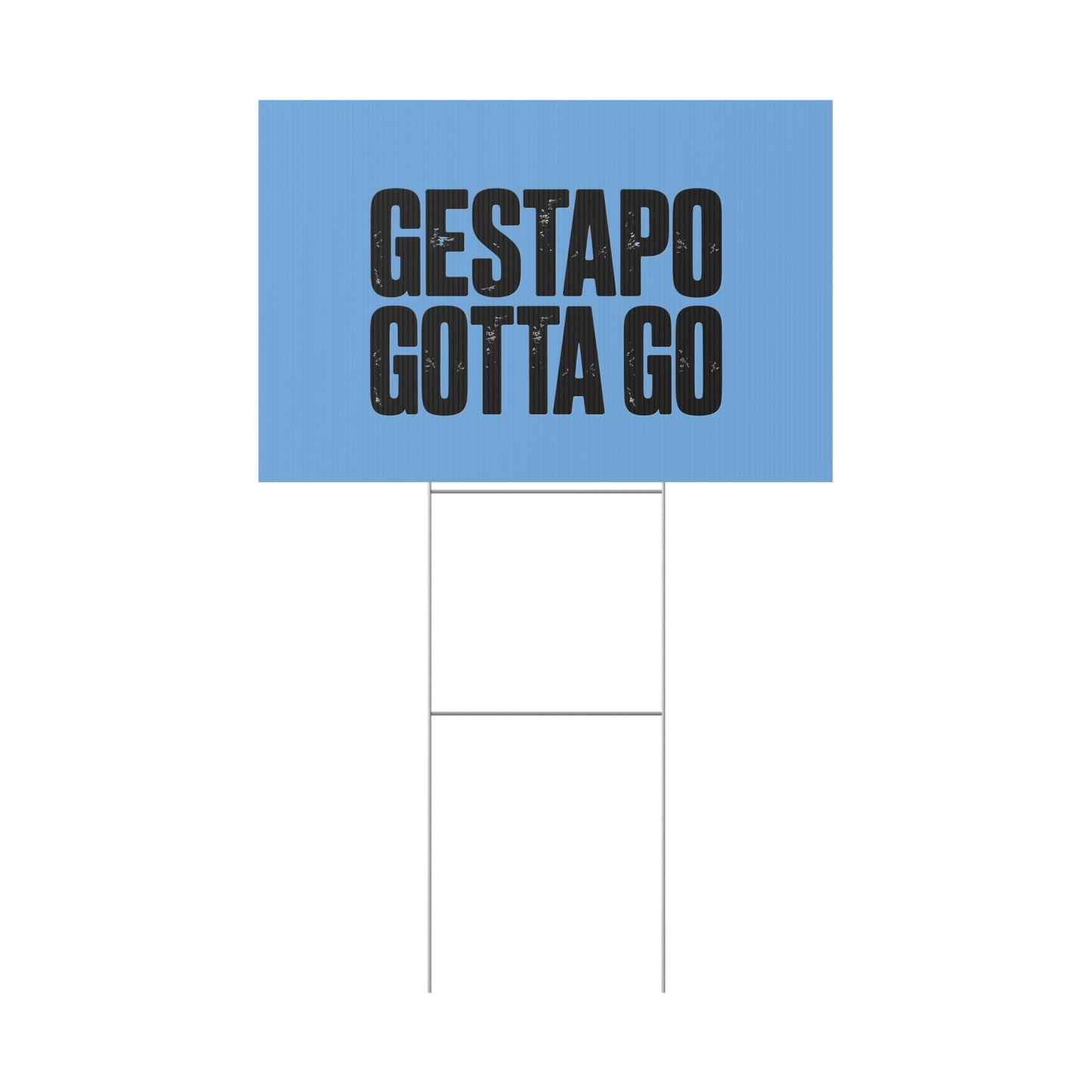 Political Protest Yard Sign — "GESTAPO GOTTA GO"