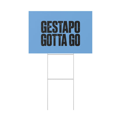 Political Protest Yard Sign — "GESTAPO GOTTA GO"