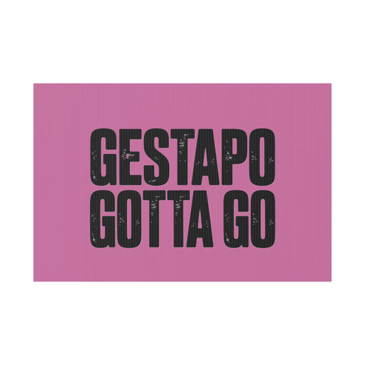 Political Protest Yard Sign — "GESTAPO GOTTA GO" - protest shirt from No Kings Store