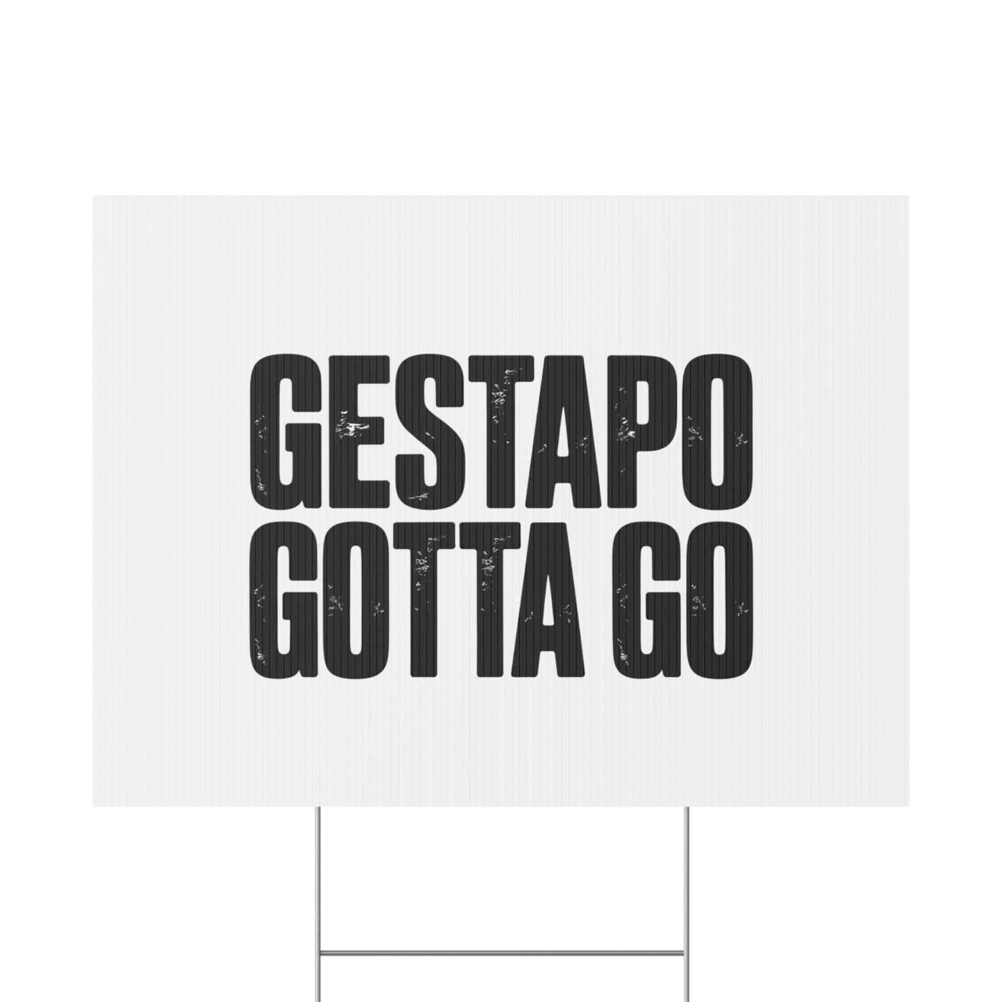 Political Protest Yard Sign — "GESTAPO GOTTA GO"