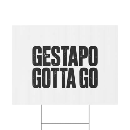 Political Protest Yard Sign — "GESTAPO GOTTA GO"