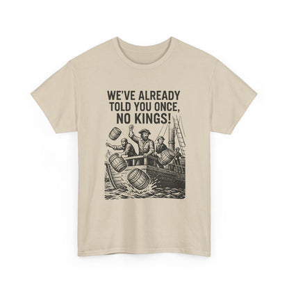 Rebellious Statement Tee - We’ve Already Told You Once, No Kings! Unisex Cotton Shirt for Protest, Libertarian Gifts, Freedom Apparel, [...]