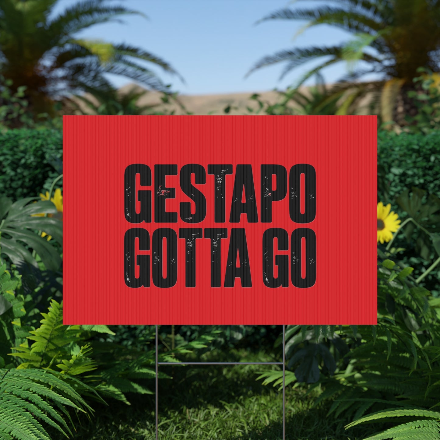 Political Protest Yard Sign — "GESTAPO GOTTA GO"