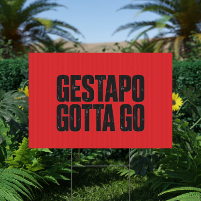 Political Protest Yard Sign — "GESTAPO GOTTA GO"