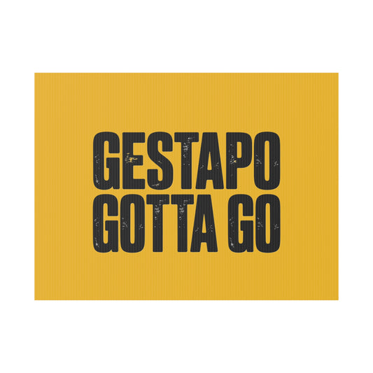 Political Protest Yard Sign — "GESTAPO GOTTA GO"