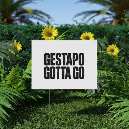 Political Protest Yard Sign — "GESTAPO GOTTA GO"