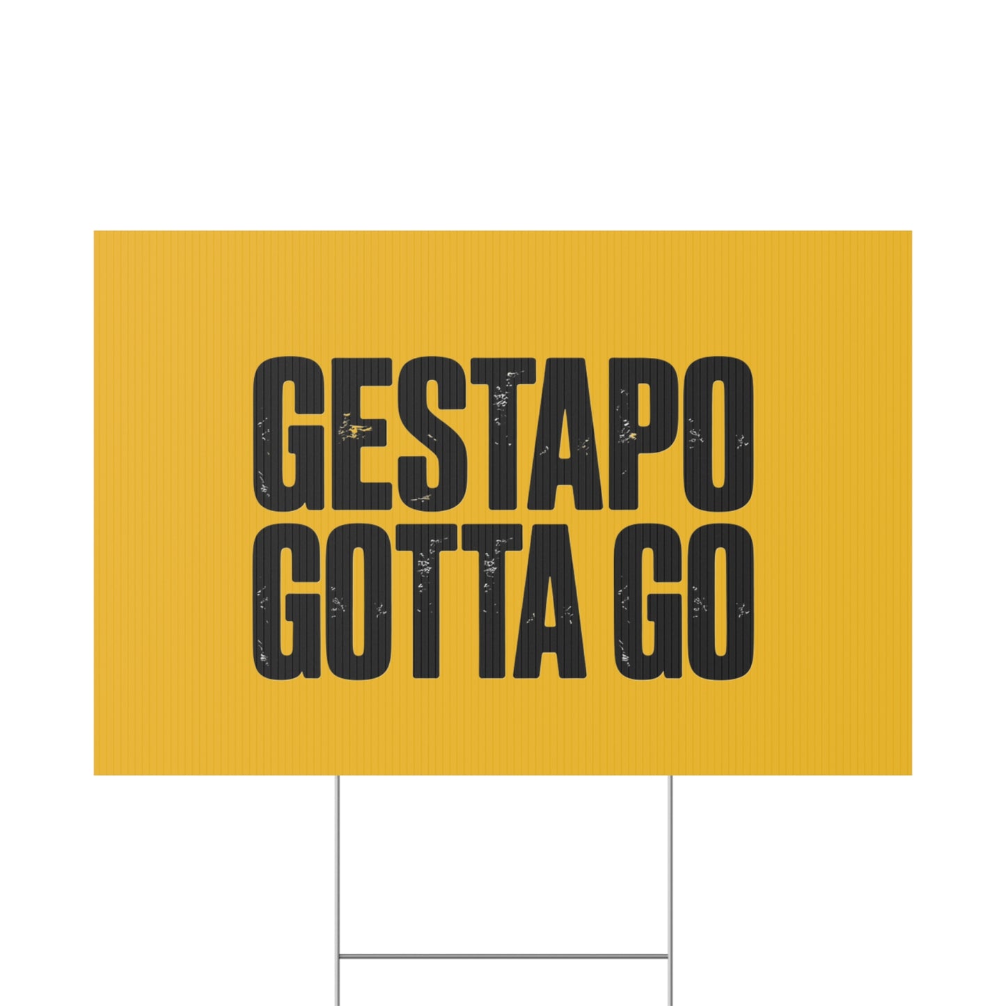 Political Protest Yard Sign — "GESTAPO GOTTA GO"