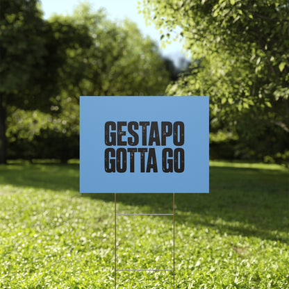 Political Protest Yard Sign — "GESTAPO GOTTA GO"