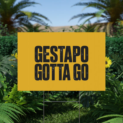 Political Protest Yard Sign — "GESTAPO GOTTA GO"