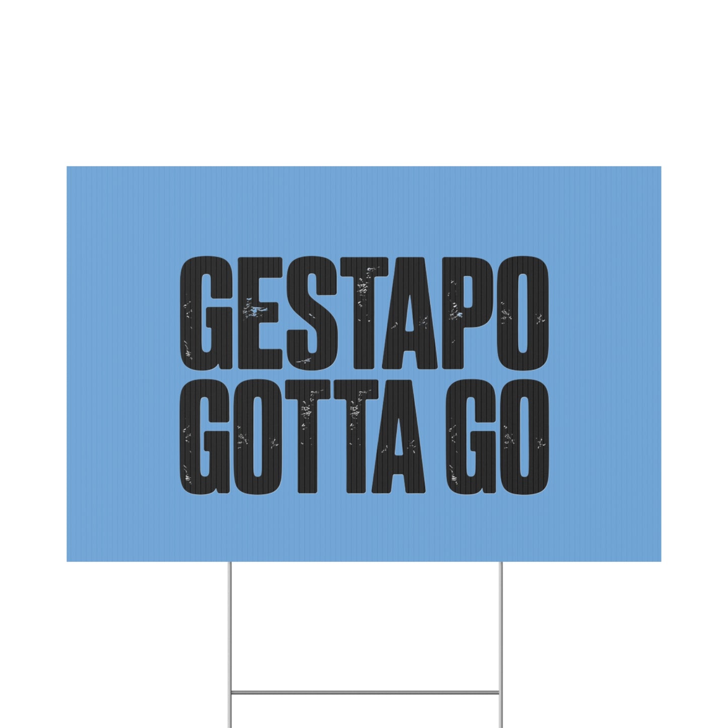 Political Protest Yard Sign — "GESTAPO GOTTA GO"