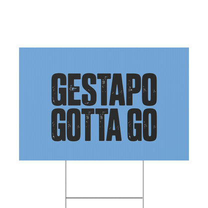Political Protest Yard Sign — "GESTAPO GOTTA GO"