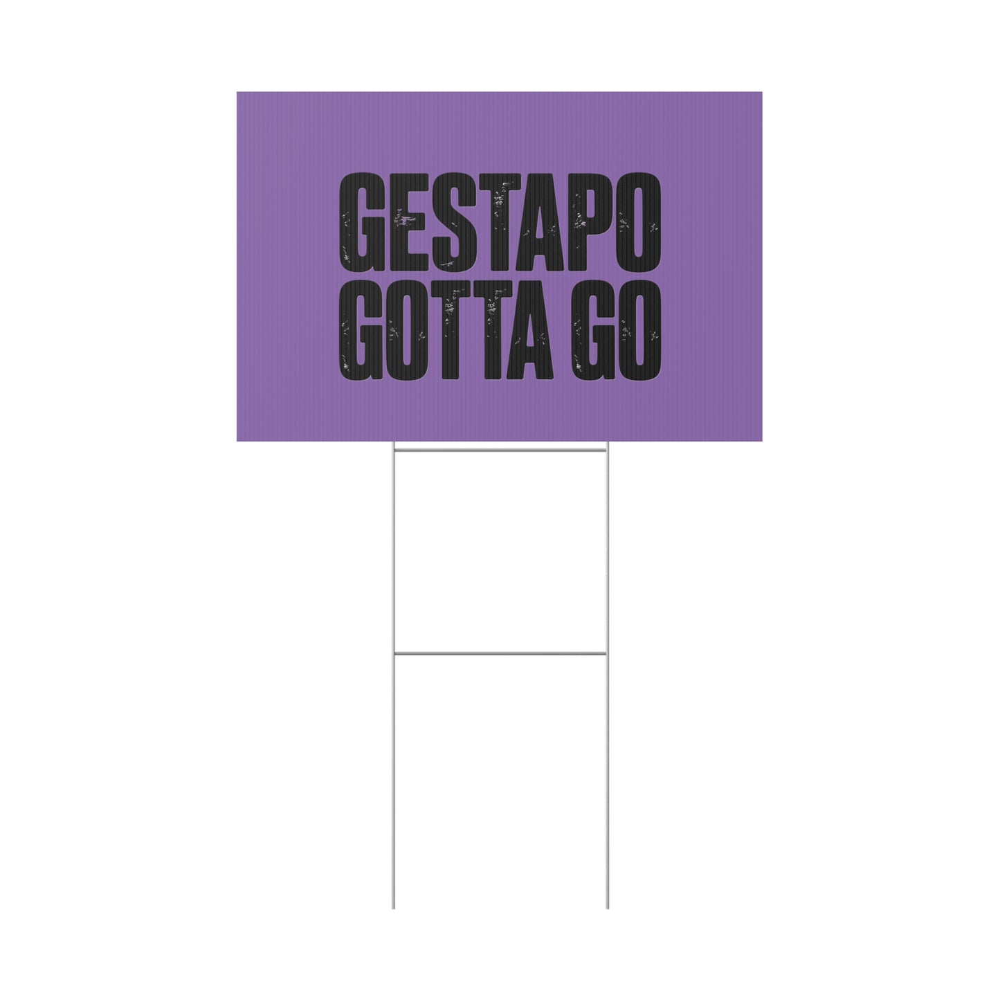 Political Protest Yard Sign — "GESTAPO GOTTA GO"