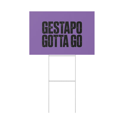 Political Protest Yard Sign — "GESTAPO GOTTA GO"
