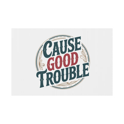 Cause Good Trouble Yard Sign