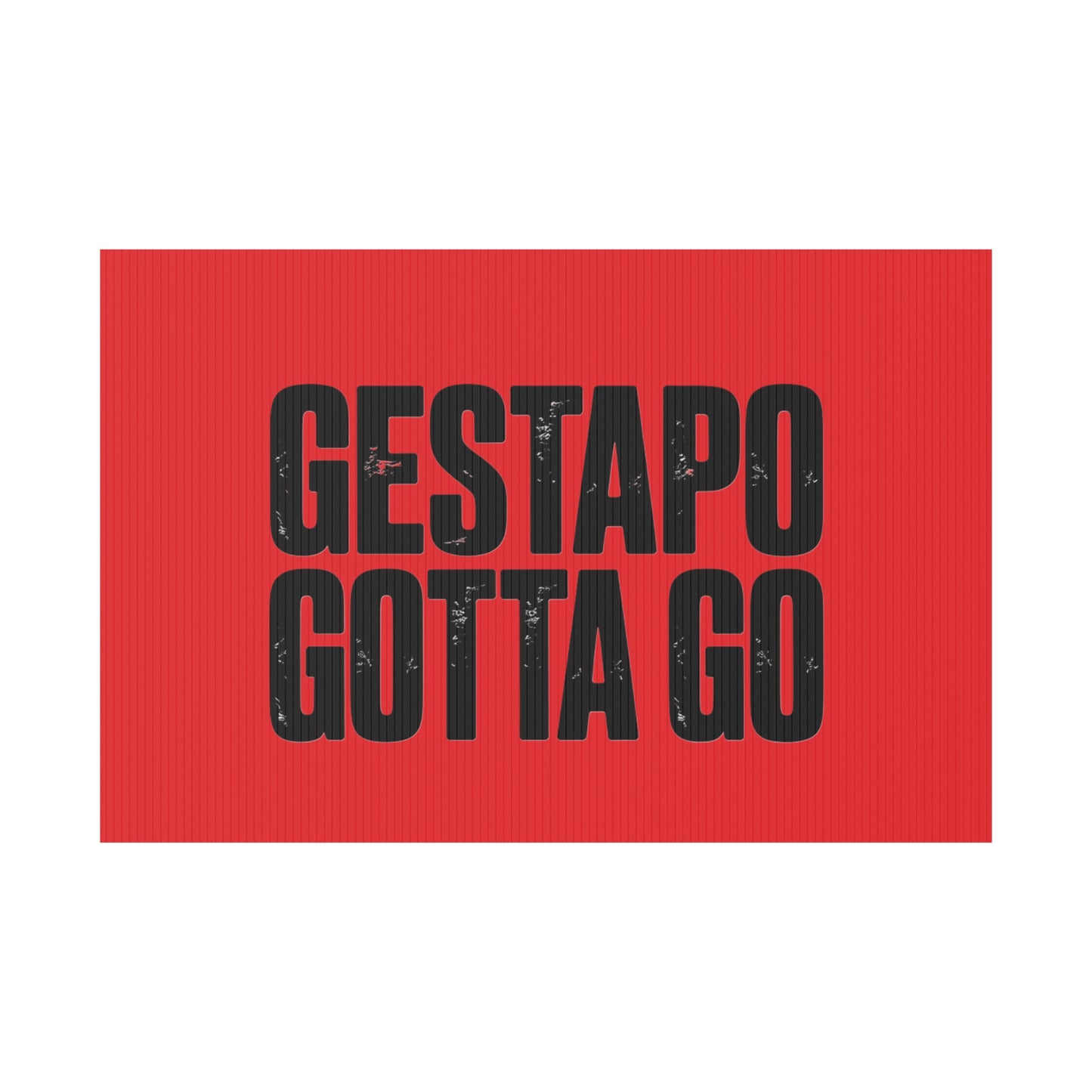 Political Protest Yard Sign — "GESTAPO GOTTA GO" - protest shirt from No Kings Store