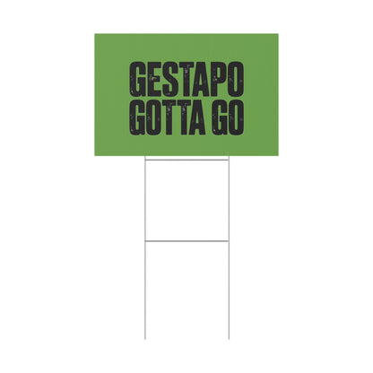 Political Protest Yard Sign — "GESTAPO GOTTA GO"