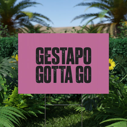Political Protest Yard Sign — "GESTAPO GOTTA GO"
