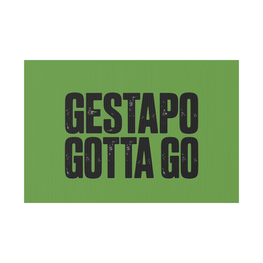 Political Protest Yard Sign — "GESTAPO GOTTA GO" - protest shirt from No Kings Store