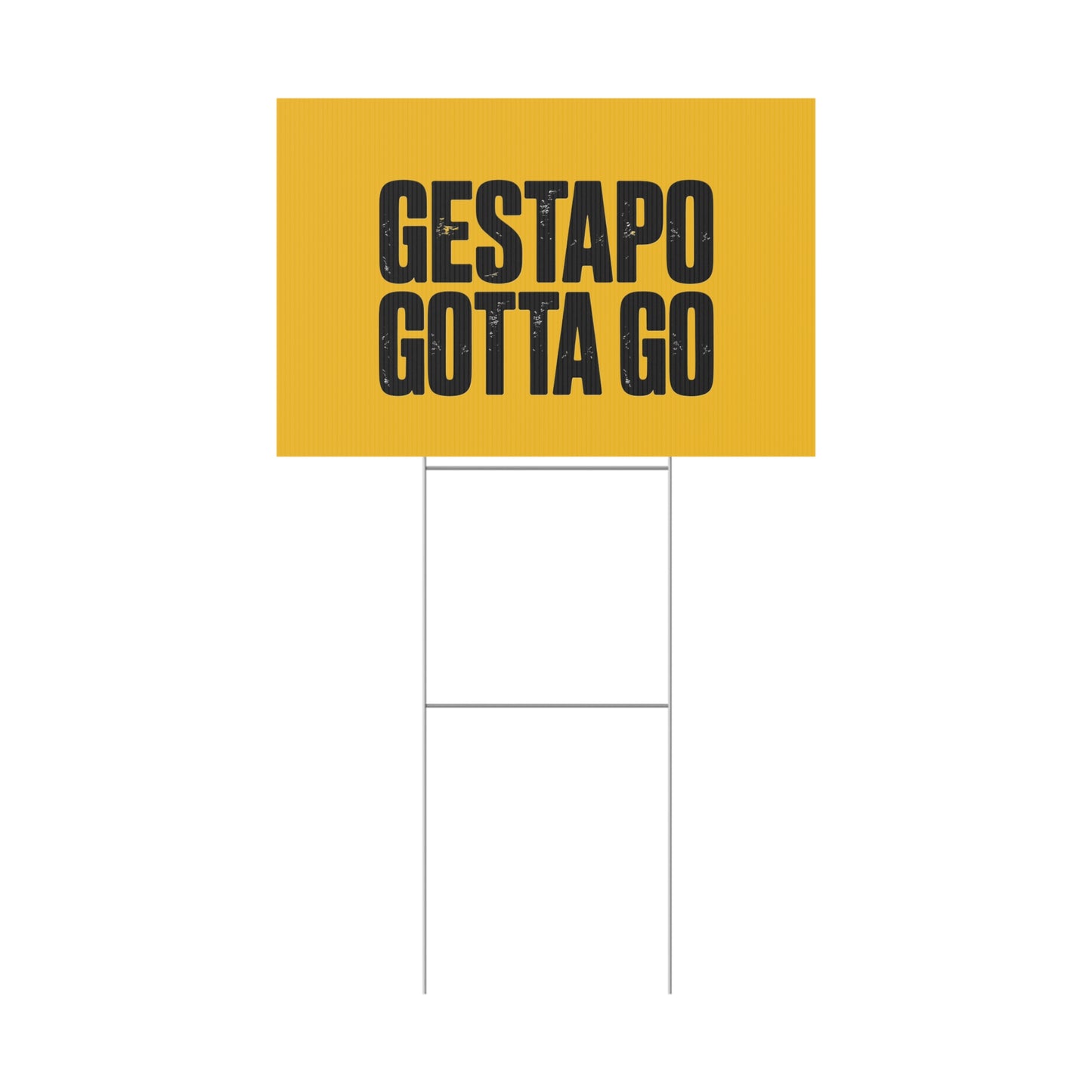 Political Protest Yard Sign — "GESTAPO GOTTA GO"