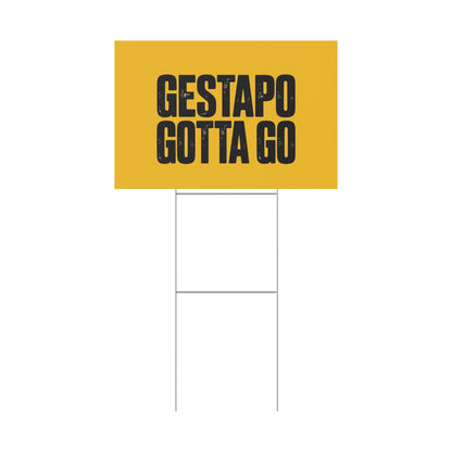 Political Protest Yard Sign — "GESTAPO GOTTA GO"