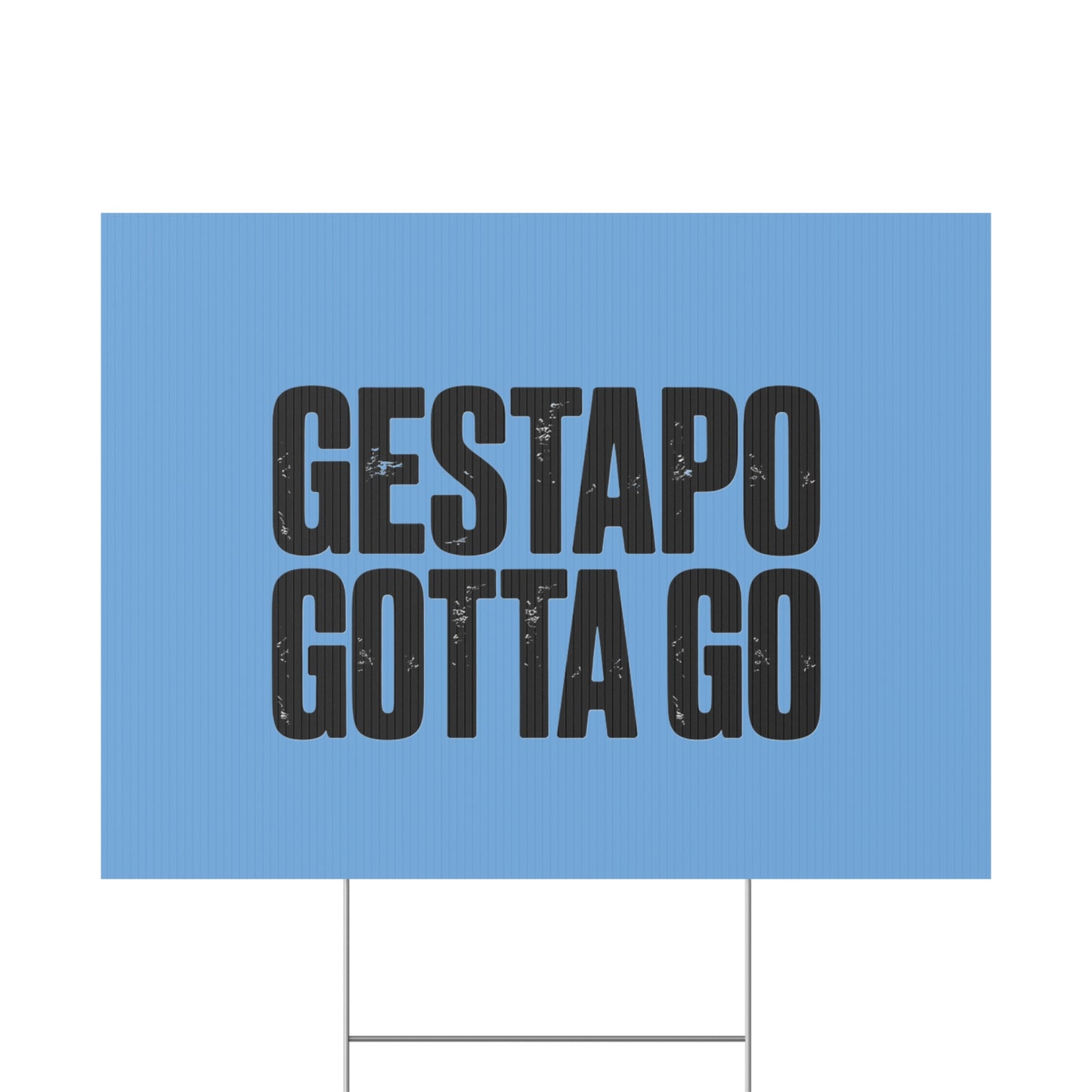 Political Protest Yard Sign — "GESTAPO GOTTA GO"