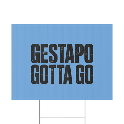 Political Protest Yard Sign — "GESTAPO GOTTA GO"