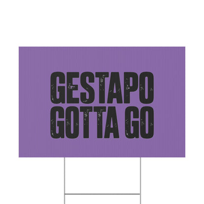 Political Protest Yard Sign — "GESTAPO GOTTA GO"
