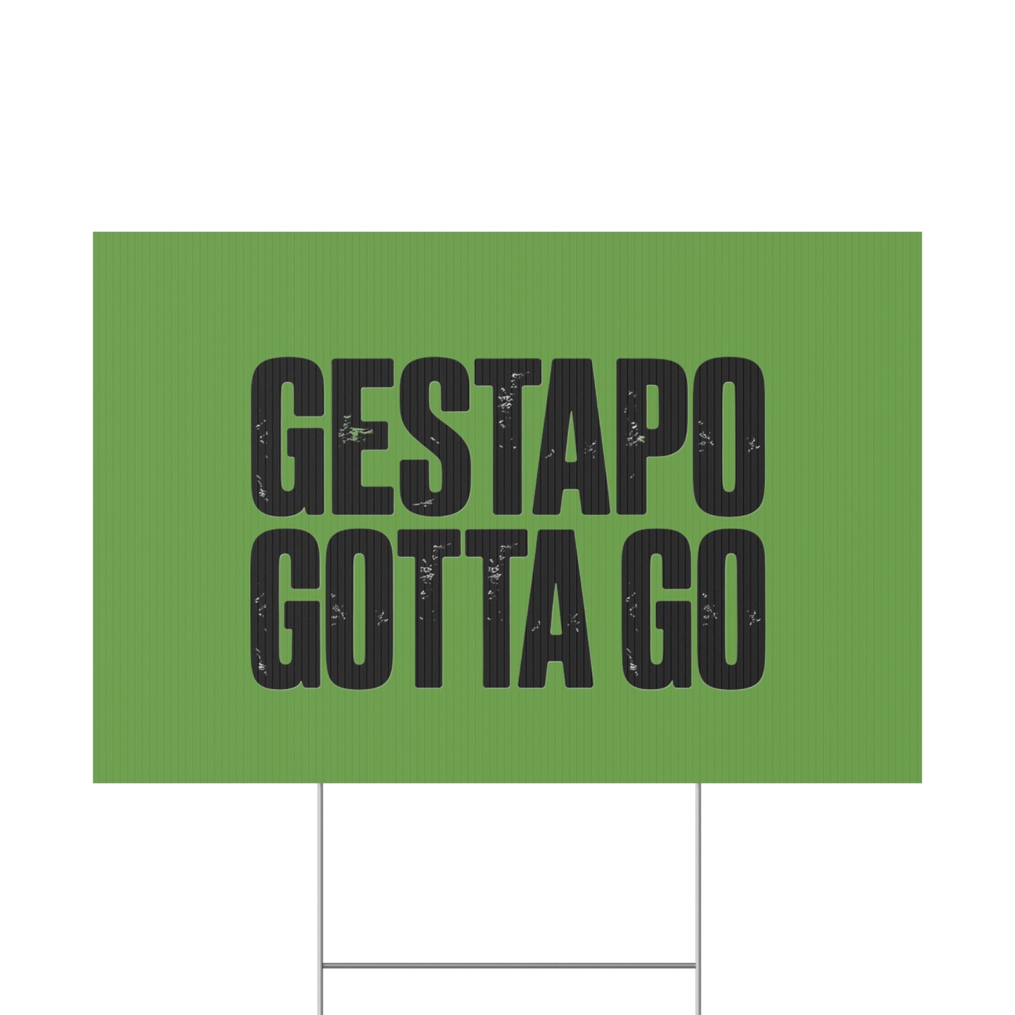Political Protest Yard Sign — "GESTAPO GOTTA GO"