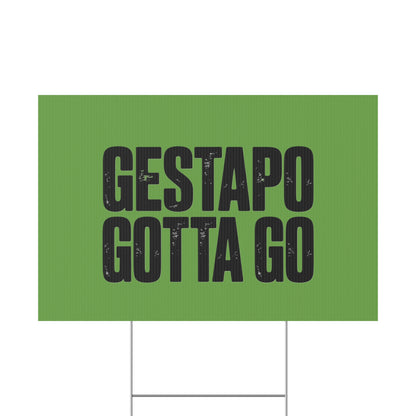 Political Protest Yard Sign — "GESTAPO GOTTA GO"