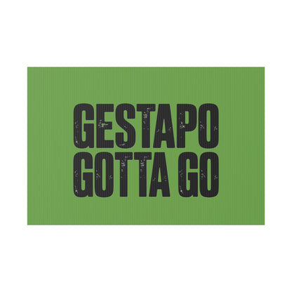 Political Protest Yard Sign — "GESTAPO GOTTA GO"