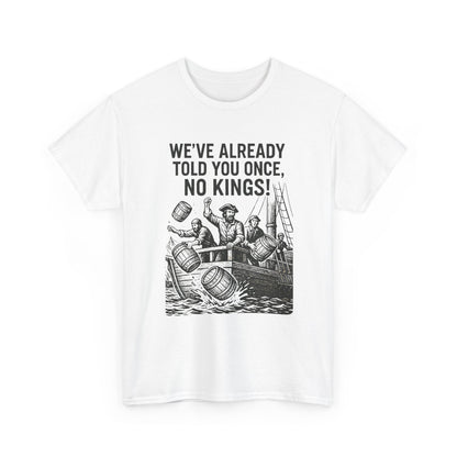 Rebellious Statement Tee - We’ve Already Told You Once, No Kings! Unisex Cotton Shirt for Protest, Libertarian Gifts, Freedom Apparel, [...]