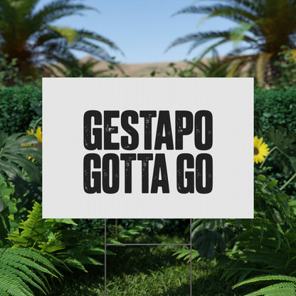 Political Protest Yard Sign — "GESTAPO GOTTA GO"