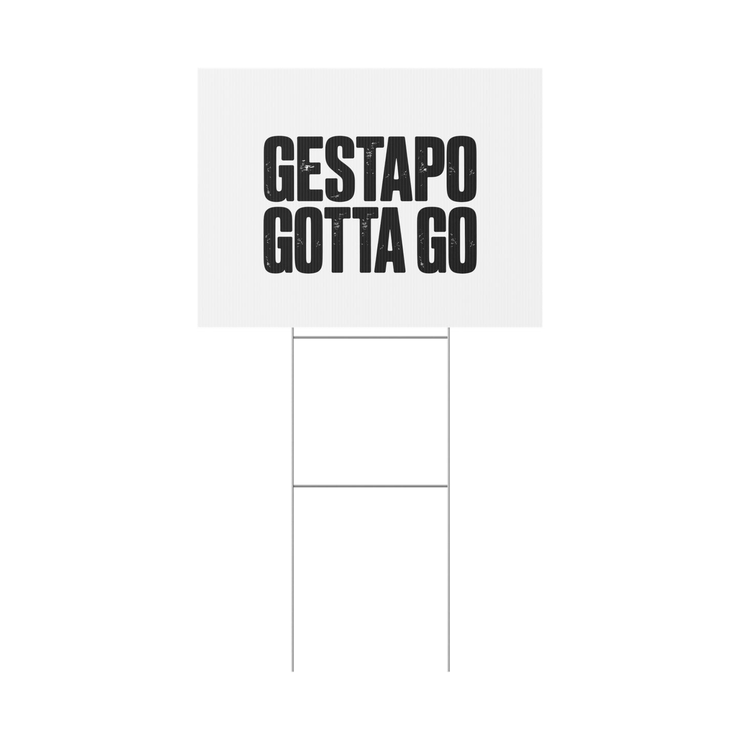 Political Protest Yard Sign — "GESTAPO GOTTA GO"