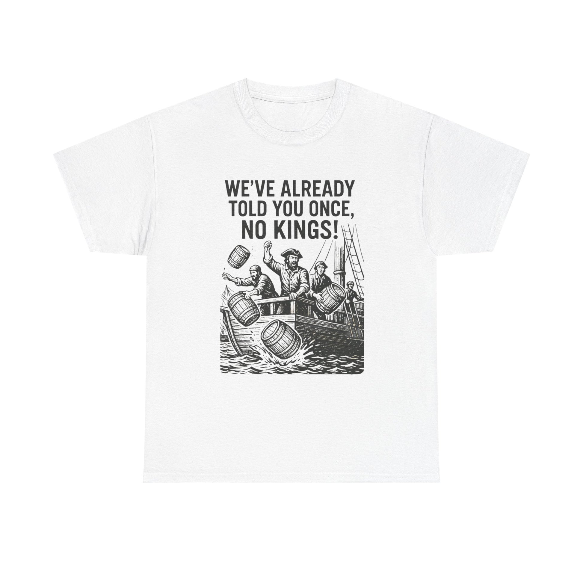 Rebellious Statement Tee - We’ve Already Told You Once, No Kings! Unisex Cotton Shirt for Protest, Libertarian Gifts, Freedom Apparel, [...] - protest shirt from No Kings Store