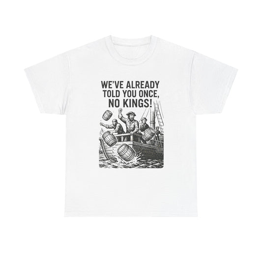 Rebellious Statement Tee - We’ve Already Told You Once, No Kings! Unisex Cotton Shirt for Protest, Libertarian Gifts, Freedom Apparel, [...]